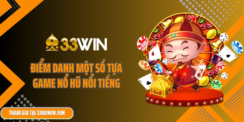 Điểm danh một số tựa game nổ hũ nổi tiếng