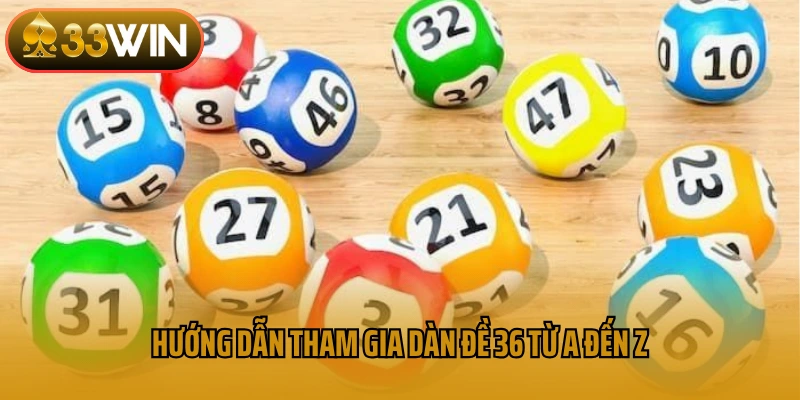 Hướng dẫn tham gia dàn đề 36 từ A đến Z