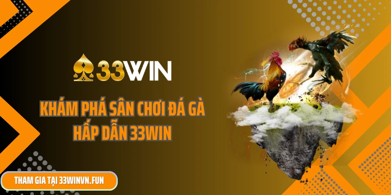 Khám phá sân chơi đá gà hấp dẫn 33win