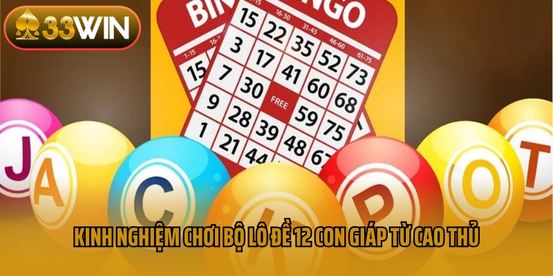 Kinh nghiệm chơi bộ lô đề 12 con giáp từ cao thủ