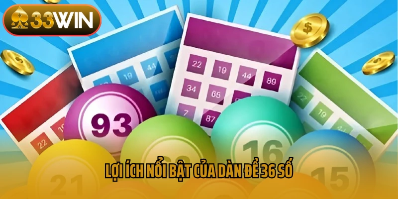 Lợi ích nổi bật của dàn đề 36 số