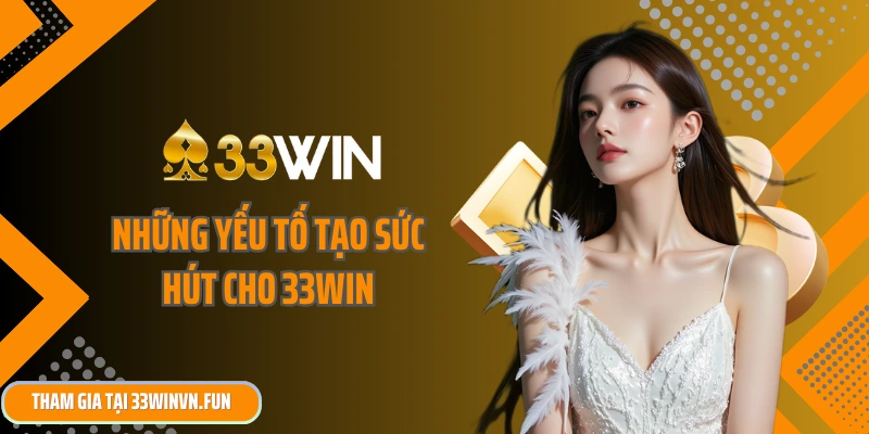 Những yếu tố tạo sức hút cho 33win