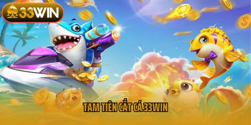 Tam Tiên Cắt Cá 33win